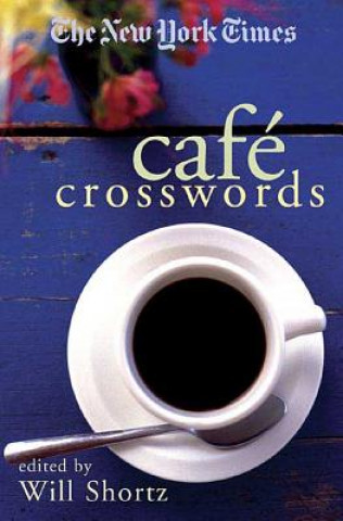 Kniha The New York Times Cafe Crosswords: Light and Easy Puzzles Will Shortz