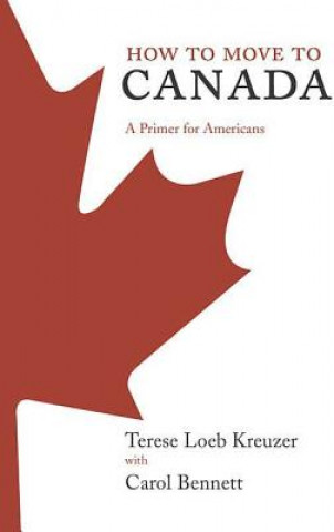 Kniha How to Move to Canada Terese Loeb Kreuzer