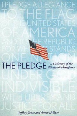 Könyv The Pledge: A History of the Pledge of Allegiance Jeffrey Owen Jones