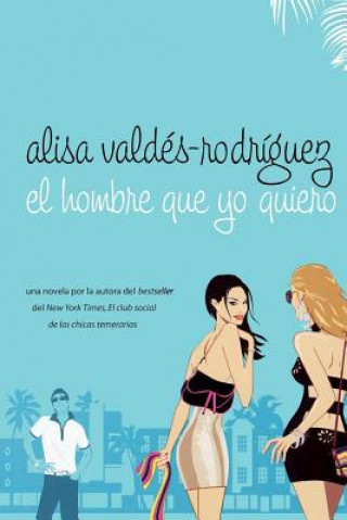 Knjiga El Hombre Que Yo Quiero Alisa Valdes-Rodriguez