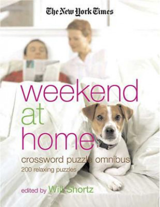 Könyv The New York Times Weekend at Home Crossword Puzzle Omnibus: 200 Relaxing Puzzles Will Shortz