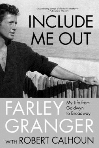 Kniha Include Me Out: My Life from Goldwyn to Broadway Farley Granger