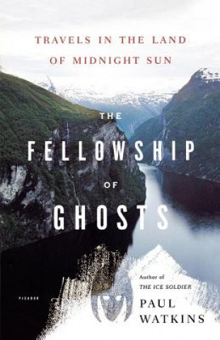 Book The Fellowship of Ghosts: Travels in the Land of Midnight Sun Paul Watkins
