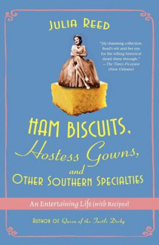 Könyv Ham Biscuits, Hostess Gowns, and Other Southern Specialties Julia Reed