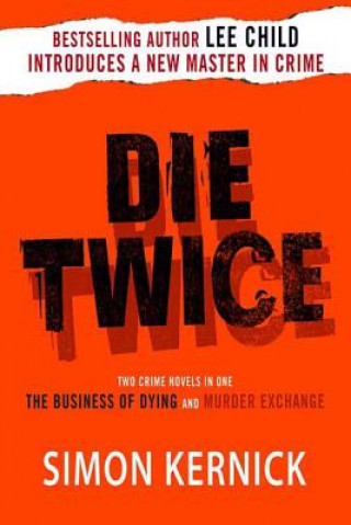Carte Die Twice: Two Crime Novels in One the Business of Dying and the Murder Exchange Simon Kernick