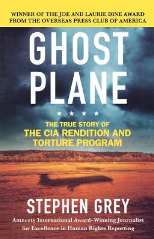 Kniha Ghost Plane: The True Story of the CIA Rendition and Torture Program Stephen Grey