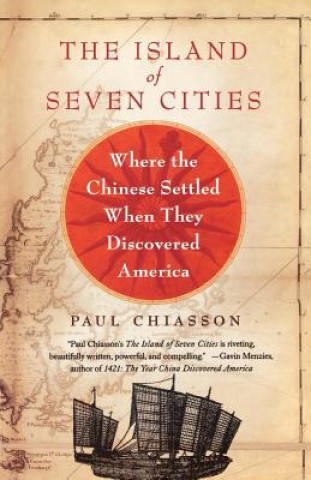 Könyv The Island of Seven Cities: Where the Chinese Settled When They Discovered America Paul Chiasson