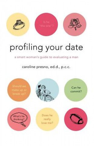 Könyv Profiling Your Date: A Smart Woman's Guide to Evaluating a Man Caroline Presno