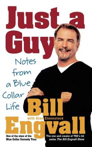 Kniha Just a Guy: Notes from a Blue Collar Life Bill Engvall