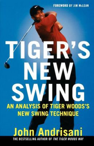 Könyv Tiger's New Swing: An Analysis of Tiger Woods's New Swing Technique John Andrisani