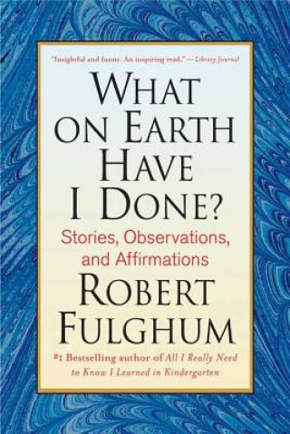 Könyv WHAT ON EARTH HAVE I DONE Robert Fulghum