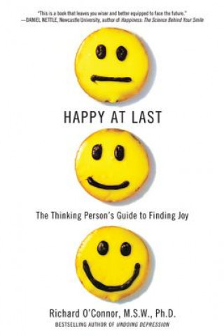 Könyv Happy at Last: The Thinking Person's Guide to Finding Joy Richard O'Connor