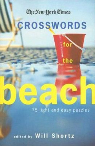 Kniha The New York Times Crosswords for the Beach: 75 Light and Easy Puzzles Will Shortz