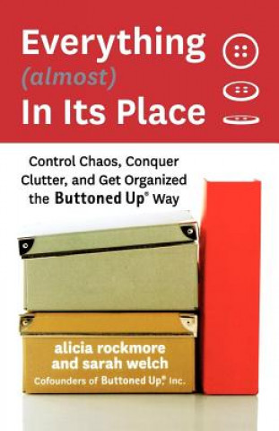 Książka Everything (Almost) in Its Place: Control Chaos, Conquer Clutter, and Get Organized the Buttoned Up Way Alicia Rockmore