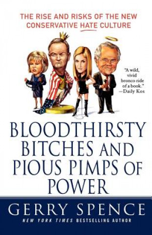 Carte Bloodthirsty Bitches and Pious Pimps of Power: The Rise and Risks of the New Conservative Hate Culture Gerry Spence