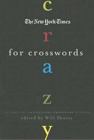 Livre The New York Times Crazy for Crosswords: 75 Easy-To-Challenging Crossword Puzzles Will Shortz