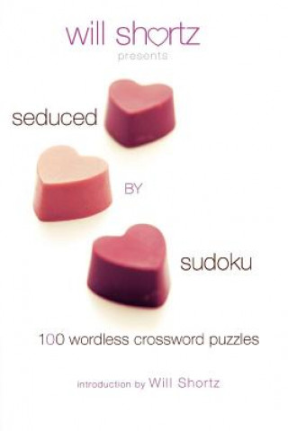 Könyv Will Shortz Presents Seduced by Sudoku: 100 Wordless Crossword Puzzles Will Shortz