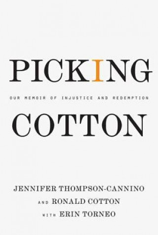Könyv Picking Cotton: Our Memoir of Injustice and Redemption Jennifer Thompson-Cannino