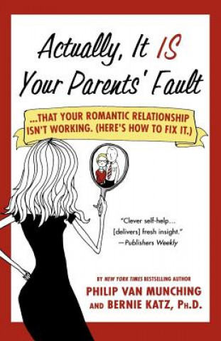 Könyv Actually, it is Your Parents' Fault Philip Van Munching