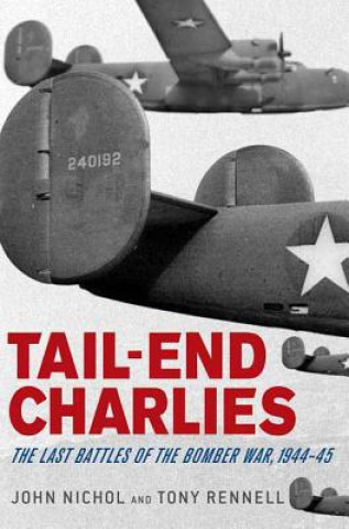 Kniha Tail-End Charlies: The Last Battles of the Bomber War, 1944-45 John Nichol