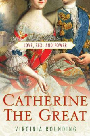 Kniha Catherine the Great: Love, Sex, and Power Virginia Rounding