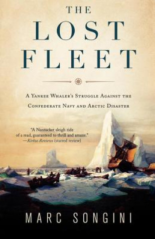 Kniha The Lost Fleet: A Yankee Whaler's Struggle Against the Confederate Navy and Arctic Disaster Marc L. Songini