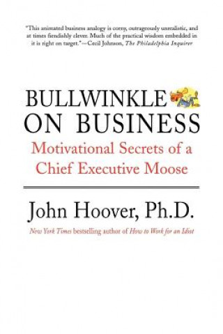 Carte Bullwinkle on Business: Motivational Secrets of a Chief Executive Moose John Hoover