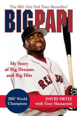 Carte Big Papi: My Story of Big Dreams and Big Hits David Ortiz