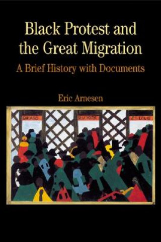 Kniha Black Protest and the Great Migration: A Brief History with Documents Eric Arnesen