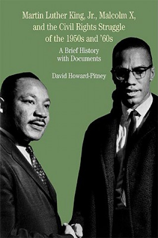 Könyv Martin Luther King, Jr., Malcolm X, and the Civil Rights Struggle of the 1950s and 1960s: A Brief History with Documents David Howard-Pitney
