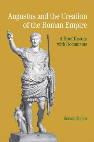 Książka Augustus and the Creation of the Roman Empire: A Brief History with Documents Ronald Mellor