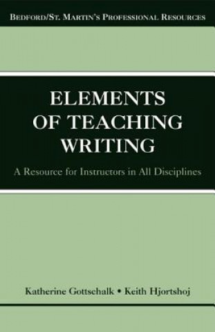 Książka The Elements of Teaching Writing: A Resource for Instructors in All Disciplines Katherine K. Gottschalk