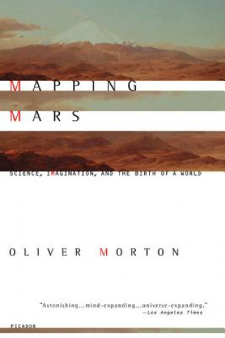 Książka Mapping Mars: Science, Imagination, and the Birth of a World Oliver Morton