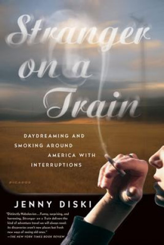 Книга Stranger on a Train: Daydreaming and Smoking Around America with Interruptions Jenny Diski