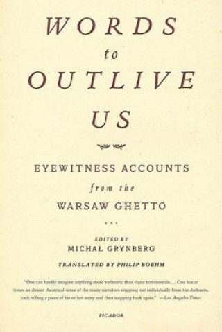 Kniha Words to Outlive Us: Eyewitness Accounts from the Warsaw Ghetto Michal Grynberg