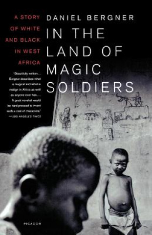 Kniha In the Land of Magic Soldiers: A Story of White and Black in West Africa Daniel Bergner
