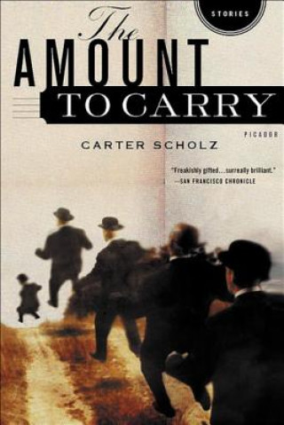 Kniha The Amount to Carry: Stories Carter Scholz