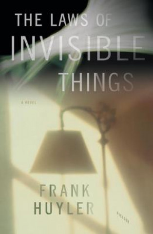 Carte The Laws of Invisible Things Frank Huyler