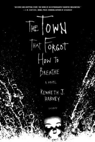 Carte The Town That Forgot How to Breathe Kenneth J. Harvey