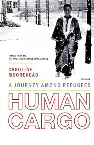 Carte Human Cargo: A Journey Among Refugees Caroline Moorehead