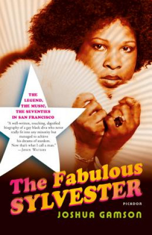 Könyv The Fabulous Sylvester: The Legend, the Music, the Seventies in San Francisco Joshua Gamson