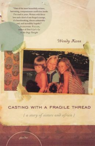 Knjiga Casting with a Fragile Thread: A Story of Sisters and Africa Wendy Kann