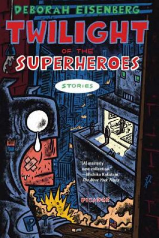 Carte Twilight of the Superheroes: Stories Deborah Eisenberg