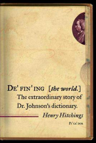 Könyv Defining the World: The Extraordinary Story of Dr Johnson's Dictionary Henry Hitchings