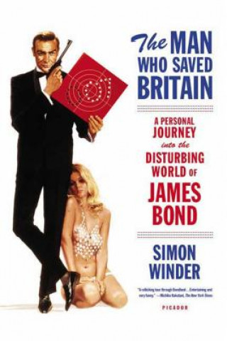 Książka The Man Who Saved Britain: A Personal Journey Into the Disturbing World of James Bond Simon Winder