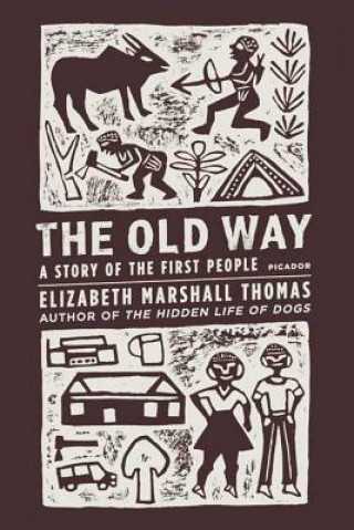 Kniha The Old Way: A Story of the First People Elizabeth Marshall Thomas