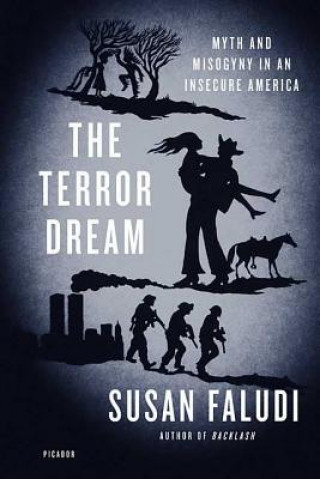 Kniha The Terror Dream: Myth and Misogyny in an Insecure America Susan Faludi