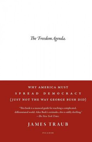 Carte The Freedom Agenda: Why America Must Spread Democracy (Just Not the Way George Bush Did) James Traub
