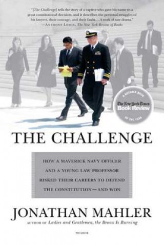 Książka The Challenge: How a Maverick Navy Officer and a Young Law Professor Risked Their Careers to Defend the Constitution--And Won Jonathan Mahler