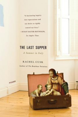 Könyv The Last Supper: A Summer in Italy Rachel Cusk